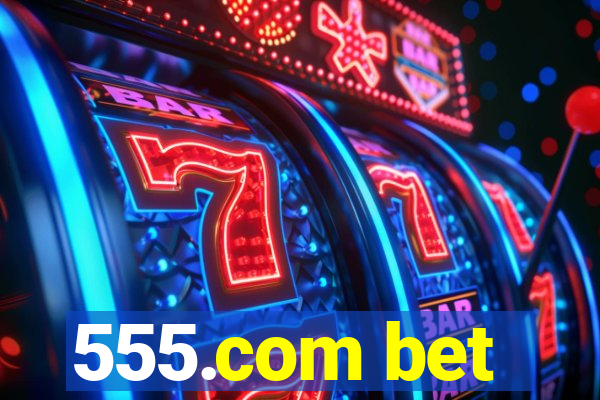 555.com bet